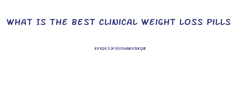 What Is The Best Clinical Weight Loss Pills