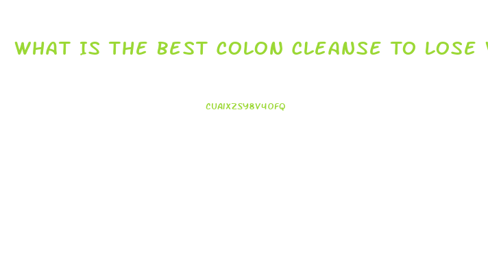 What Is The Best Colon Cleanse To Lose Weight