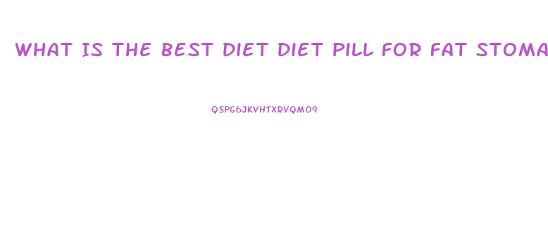 What Is The Best Diet Diet Pill For Fat Stomach