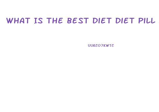 What Is The Best Diet Diet Pill For Fat Stomach