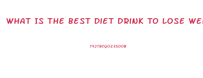 What Is The Best Diet Drink To Lose Weight