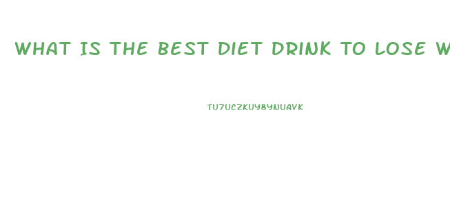 What Is The Best Diet Drink To Lose Weight