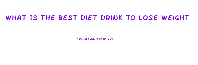 What Is The Best Diet Drink To Lose Weight