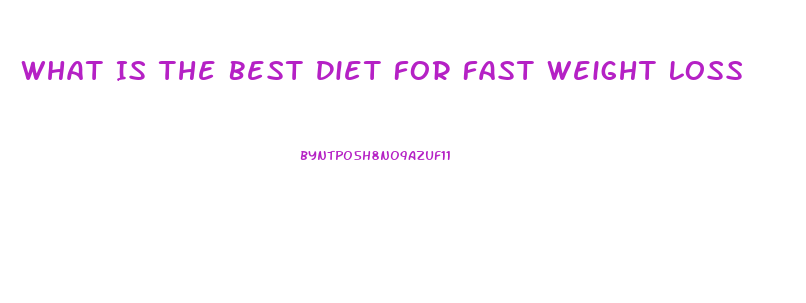 What Is The Best Diet For Fast Weight Loss