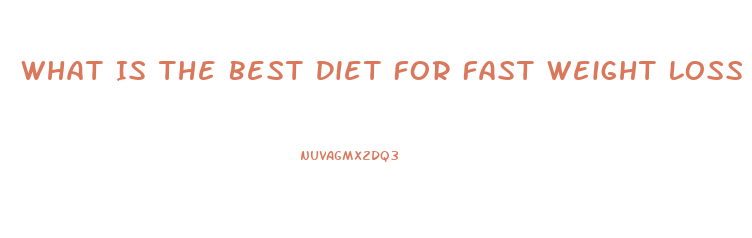 What Is The Best Diet For Fast Weight Loss