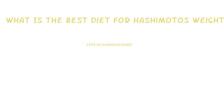 What Is The Best Diet For Hashimotos Weight Loss