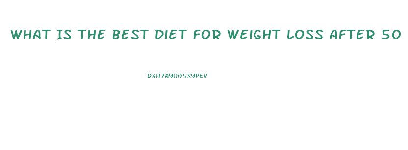 What Is The Best Diet For Weight Loss After 50