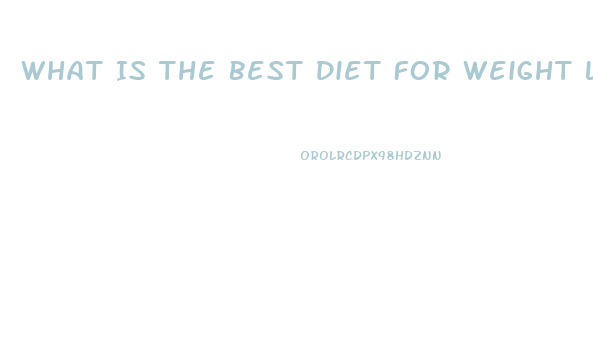 What Is The Best Diet For Weight Loss And Health