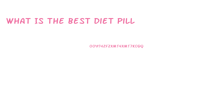 What Is The Best Diet Pill