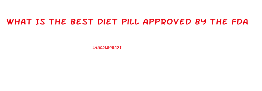 What Is The Best Diet Pill Approved By The Fda