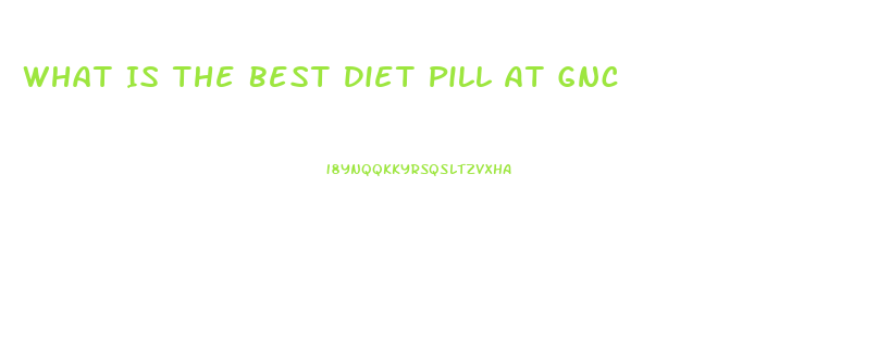 What Is The Best Diet Pill At Gnc