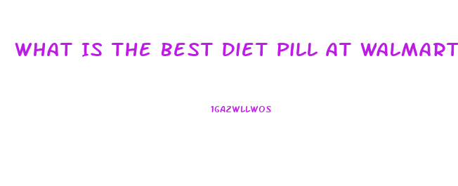 What Is The Best Diet Pill At Walmart