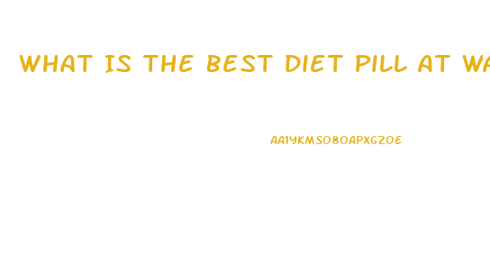 What Is The Best Diet Pill At Walmart