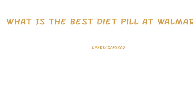 What Is The Best Diet Pill At Walmart