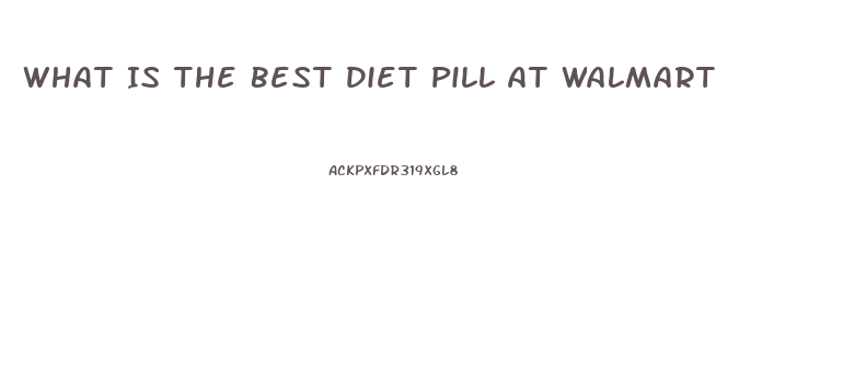 What Is The Best Diet Pill At Walmart