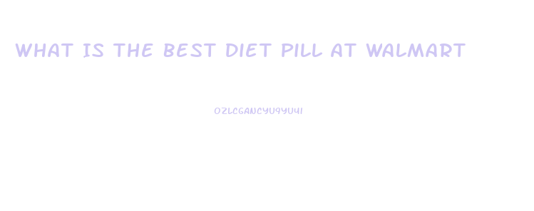 What Is The Best Diet Pill At Walmart