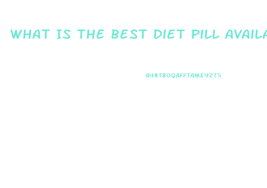 What Is The Best Diet Pill Available