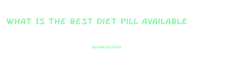 What Is The Best Diet Pill Available