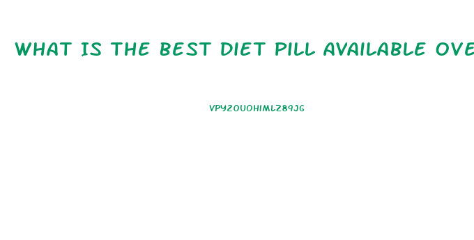 What Is The Best Diet Pill Available Over The Counter