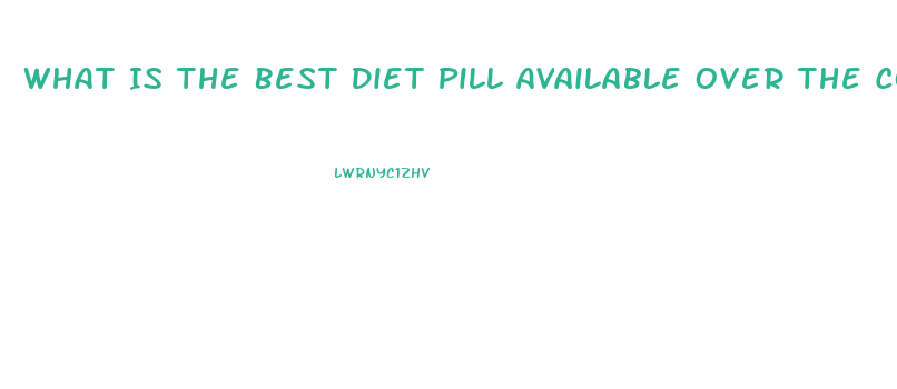 What Is The Best Diet Pill Available Over The Counter