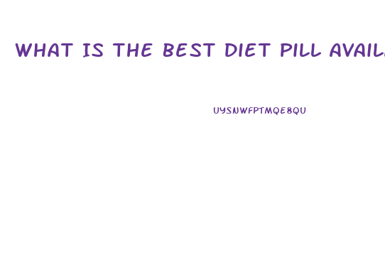 What Is The Best Diet Pill Available