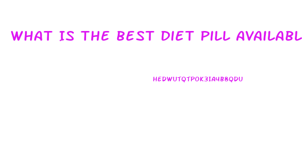 What Is The Best Diet Pill Available