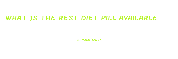 What Is The Best Diet Pill Available