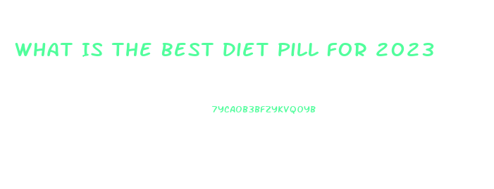 What Is The Best Diet Pill For 2023