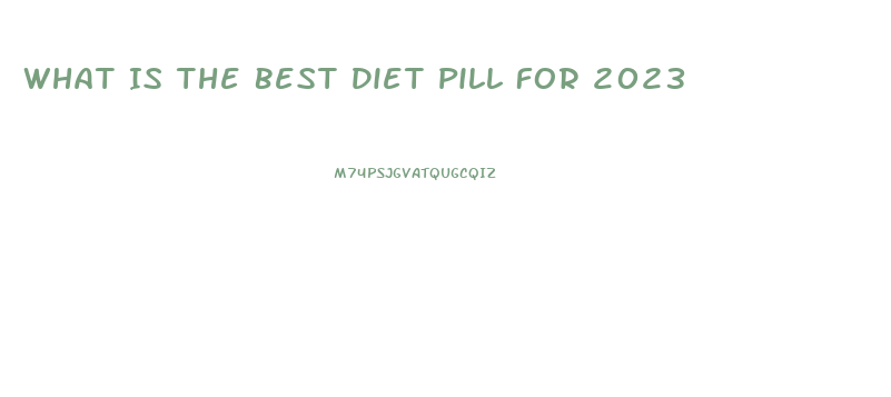 What Is The Best Diet Pill For 2023