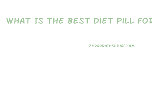 What Is The Best Diet Pill For 2023