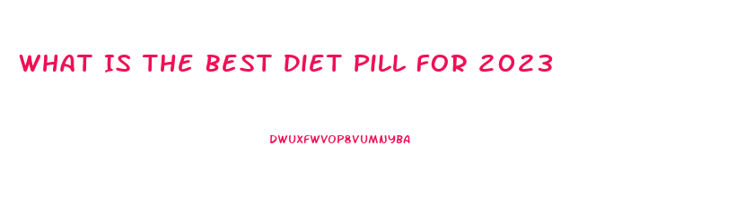 What Is The Best Diet Pill For 2023