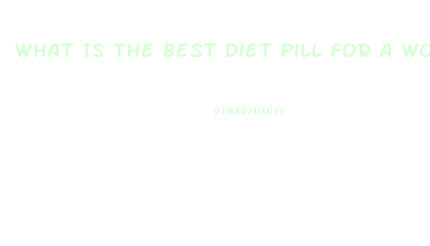 What Is The Best Diet Pill For A Woman With No Exercise