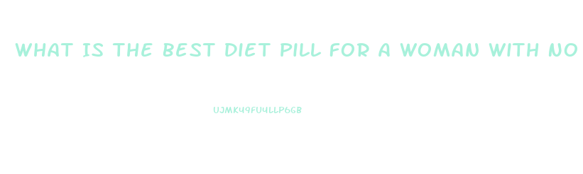 What Is The Best Diet Pill For A Woman With No Exercise