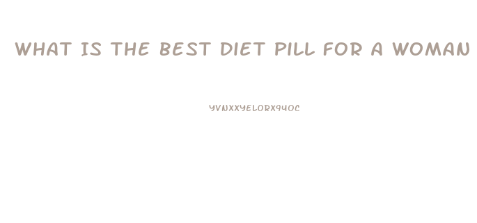 What Is The Best Diet Pill For A Woman With No Exercise