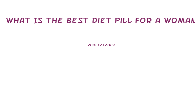 What Is The Best Diet Pill For A Woman With No Exercise