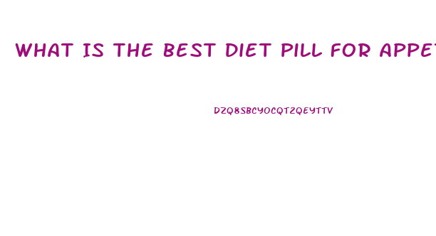 What Is The Best Diet Pill For Appetite Suppressant