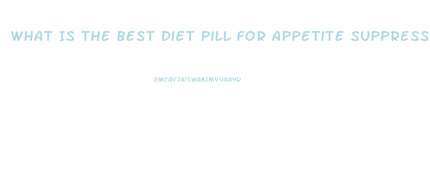 What Is The Best Diet Pill For Appetite Suppressant