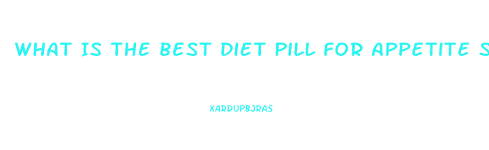 What Is The Best Diet Pill For Appetite Suppressant
