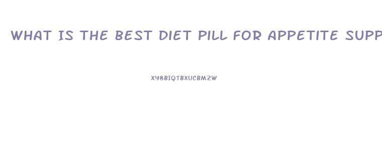 What Is The Best Diet Pill For Appetite Suppressant