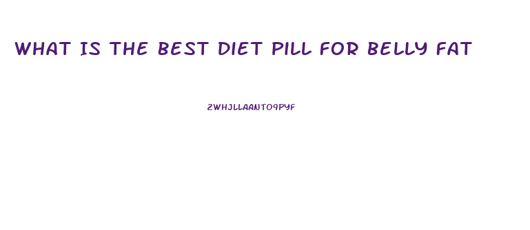 What Is The Best Diet Pill For Belly Fat