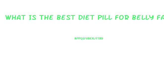 What Is The Best Diet Pill For Belly Fat