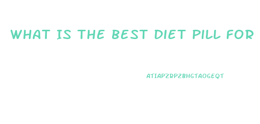 What Is The Best Diet Pill For Belly Fat