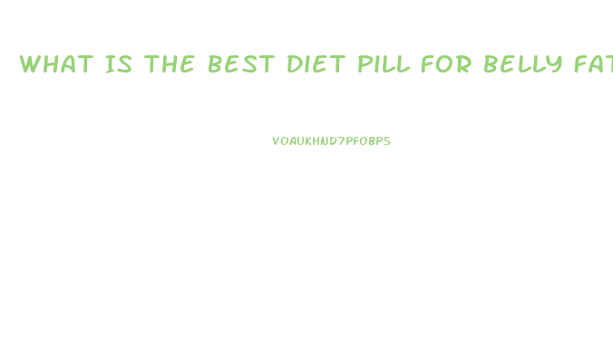 What Is The Best Diet Pill For Belly Fat