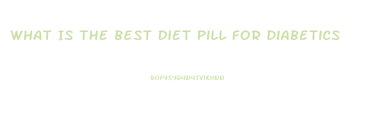 What Is The Best Diet Pill For Diabetics