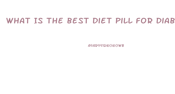 What Is The Best Diet Pill For Diabetics