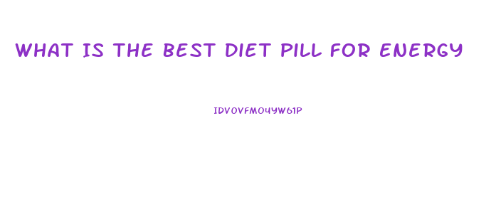 What Is The Best Diet Pill For Energy