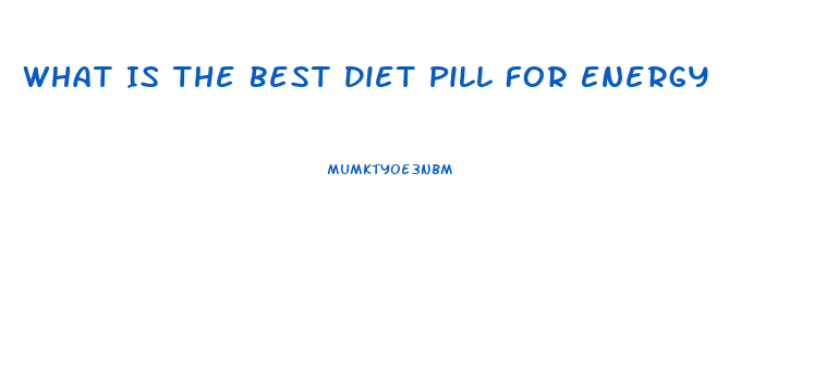 What Is The Best Diet Pill For Energy