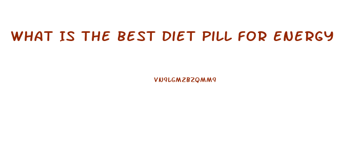 What Is The Best Diet Pill For Energy