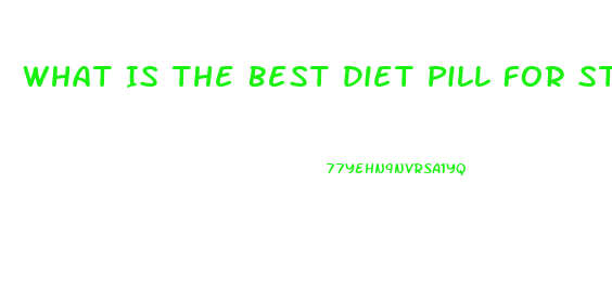 What Is The Best Diet Pill For Stomach Fat