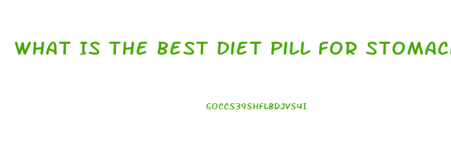 What Is The Best Diet Pill For Stomach Fat